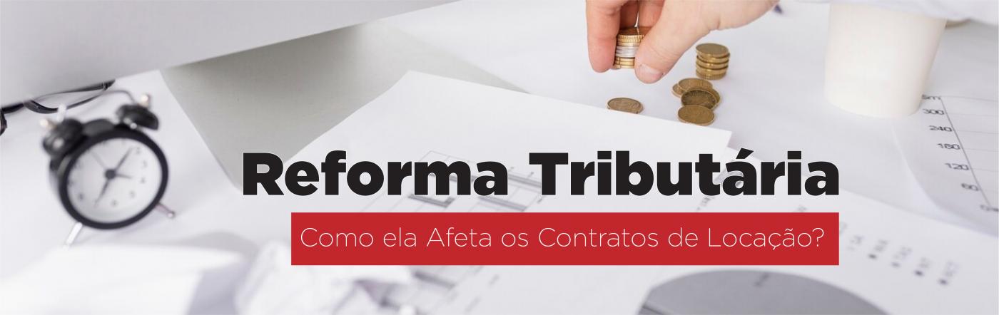 Como a Reforma Tributria Afeta os Contratos de Locao